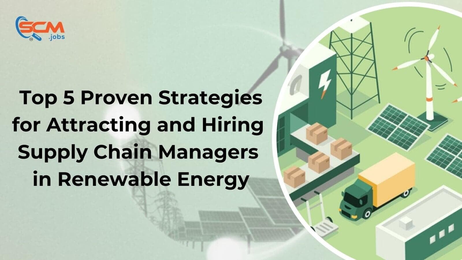 Top 5 Proven Strategies for Attracting and Hiring Supply Chain Managers in Renewable Energy